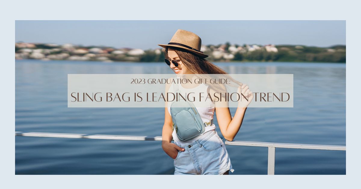 2023 Graduation Gift Guide: Sling Bag is Leading Fashion Trend