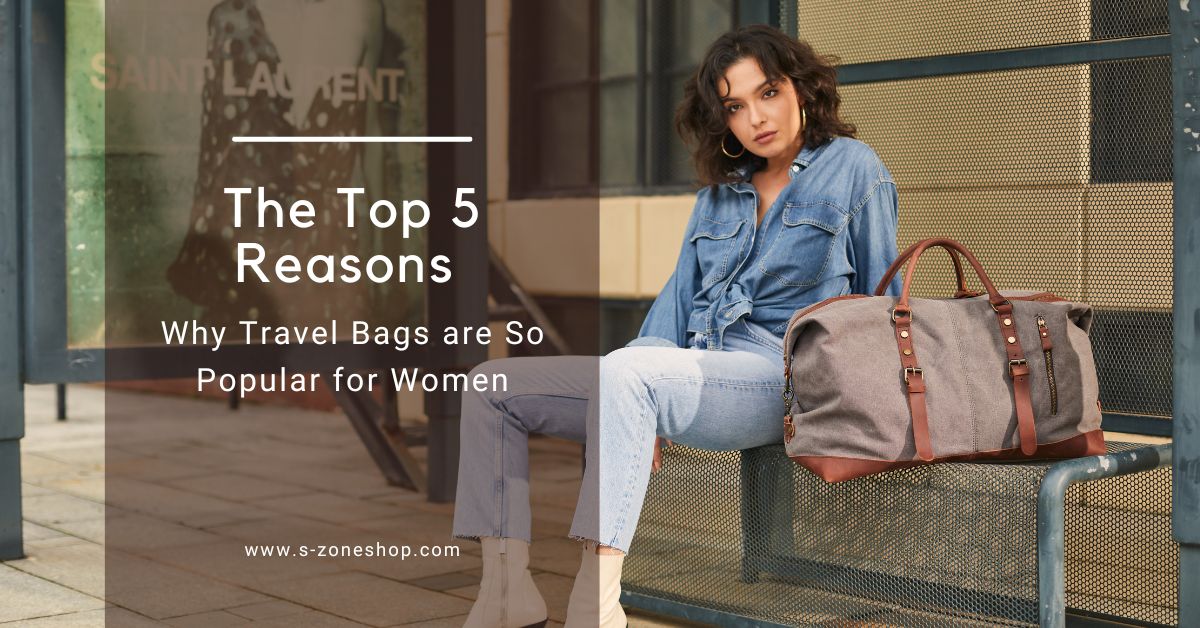 The Top 5 Reasons Why Travel Bags are So Popular for Women