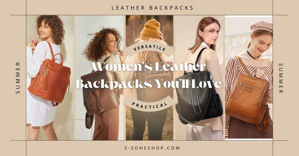 Versatile and Practical: Women's Leather Backpacks You'll Love